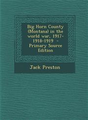 Big Horn County (Montana) in the World War, 1917-1918-1919 - Primary Source Edition,1294708880,9781294708889