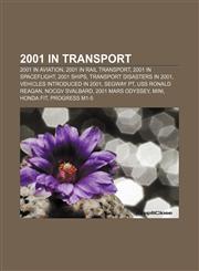 2001 in transport 2001 in aviation, 2001 in rail transport, 2001 in spaceflight, 2001 ships, Transport disasters in 2001,1158046731,9781158046737