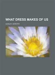 What Dress Makes of Us,115373964X,9781153739641