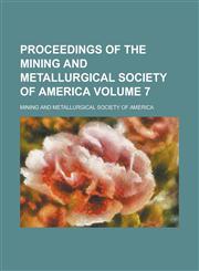 Proceedings of the Mining and Metallurgical Society of America Volume 7,1234176424,9781234176426