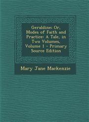 Geraldine; Or, Modes of Faith and Practice A Tale, in Two Volumes, Volume 1 - Primary Source Edition,1287455735,9781287455738