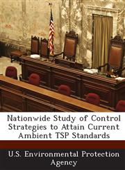 Nationwide Study of Control Strategies to Attain Current Ambient Tsp Standards,1289187231,9781289187231