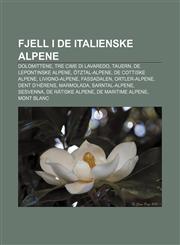 Fjell i de italienske Alpene Dolomittene, Tre Cime di Lavaredo, Tauern, De lepontinske Alpene, Ötztal-Alpene, De cottiske Alpene,1232813192,9781232813194