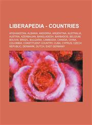 Liberapedia - Countries Afghanistan, Albania, Andorra, Argentina, Australia, Austria, Azerbaijan, Bangladesh, Barbados, Belgium, Bolivia, Brazil, Bulgaria, Cambodia, Canada, China, Colombia, Constituent country, Cuba, Cyprus, Czech Republic, Denmark, Dut,1234653060,9781234653064