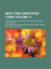 New York annotated cases Volume 11; selected from the current decisions of the New York courts,115015392X,9781150153921