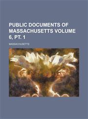 Public documents of Massachusetts Volume 6, pt. 1,1236052986,9781236052988