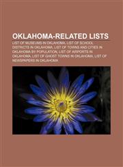 Oklahoma-related lists List of museums in Oklahoma, List of school districts in Oklahoma, List of towns and cities in Oklahoma by population,1157660967,9781157660965