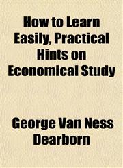 How to Learn Easily, Practical Hints on Economical Study,1152324330,9781152324336