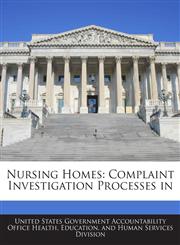 Nursing Homes Complaint Investigation Processes in,1240752679,9781240752676