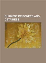 Burmese Prisoners and Detainees Aung San Suu Kyi, Aye Aung, Ba Maw, Chit Hlaing, Htein Lin, Ka Hsaw Wa, Khin Nyunt, Khun Bedu, Khun Htun Oo, Mie Mie,,1230770445,9781230770444
