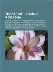 Transport in Emilia-Romagna Railway stations in Emilia-Romagna, Milan-Bologna high-speed railway, Autostrada A1, Milan-Bologna railway,1157711863,9781157711865