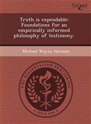 Truth is expendable Foundations for an empirically informed philosophy of testimony.,1243860375,9781243860378