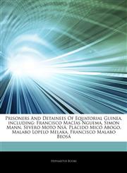 Articles On Prisoners And Detainees Of Equatorial Guinea, including Francisco MacÃ­as Nguema, Simon Mann, Severo Moto NsÃ¡, PlÃ¡cido MicÃ³ Abogo, Malabo Lopelo Melaka, Francisco Malabo BeosÃ¡,1244477982,9781244477988