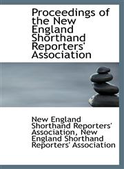 Proceedings of the New England Shorthand Reporters' Association,1110135114,9781110135110