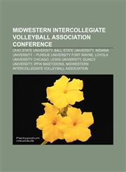 Midwestern Intercollegiate Volleyball Association Conference Ohio State University, Ball State University,1156850967,9781156850961