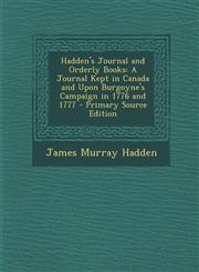 Hadden's Journal and Orderly Books A Journal Kept in Canada and Upon Burgoyne's Campaign in 1776 and 1777 - Primary Source Edition,1293686727,9781293686720