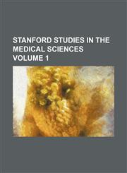 Stanford studies in the medical sciences Volume 1,1236113764,9781236113764