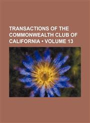 Transactions of the Commonwealth Club of California (Volume 13),1154300412,9781154300413