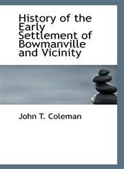 History of the Early Settlement of Bowmanville and Vicinity,1110795254,9781110795253