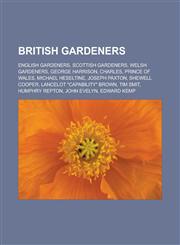 British Gardeners English Gardeners, Scottish Gardeners, Welsh Gardeners, George Harrison, Charles, Prince of Wales, Michael Heseltine,1157231772,9781157231776