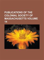 Publications of the Colonial Society of Massachusetts Volume 14,1234153025,9781234153021