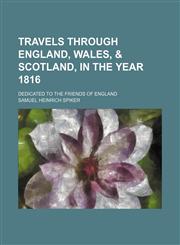 Travels Through England, Wales, & Scotland, in the Year 1816; Dedicated to the Friends of England,1150250798,9781150250798