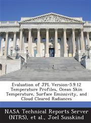 Evaluation of Jpl Version-5.9.12 Temperature Profiles, Ocean Skin Temperature, Surface Emissivity, and Cloud Cleared Radiances,1289136270,9781289136277