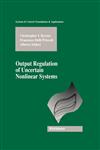 Output Regulation of Uncertain Nonlinear Systems,0817639977,9780817639976