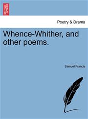 Whence-Whither, and other poems.,1241103267,9781241103262