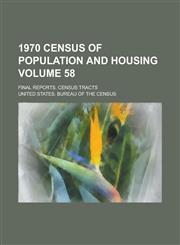 1970 Census of Population and Housing; Final Reports. Census Tracts Volume 58,1234070405,9781234070403