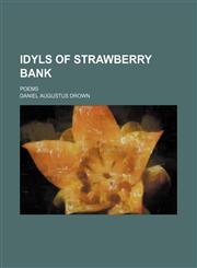 Idyls of Strawberry Bank; Poems,1150669624,9781150669620