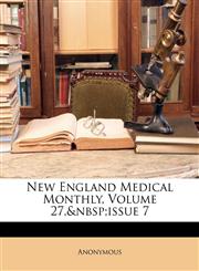 New England Medical Monthly, Volume 27,&nbsp;issue 7,1148307745,9781148307749