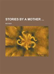 Stories by a Mother,1234208679,9781234208677