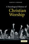 A Sociological History of Christian Worship,0521525594,9780521525596