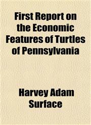 First Report on the Economic Features of Turtles of Pennsylvania,1152913131,9781152913134