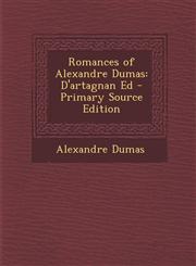 Romances of Alexandre Dumas D'Artagnan Ed - Primary Source Edition,1294130617,9781294130611