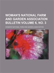 Woman's National Farm and Garden Association bulletin Volume 6, no. 3,1130483541,9781130483543
