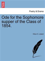 Ode for the Sophomore supper of the Class of 1854.,1241237549,9781241237547
