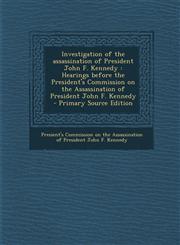 Investigation of the Assassination of President John F. Kennedy Hearings Before the President's Commission on the Assassination of President John F.,1293451878,9781293451878