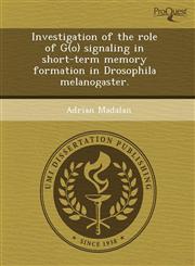 Investigation of the role of G(o) signaling in short-term memory formation in Drosophila melanogaster.,1243723467,9781243723468