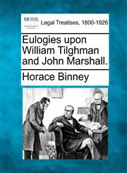 Eulogies upon William Tilghman and John Marshall.,1240008554,9781240008551