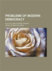 Problems of Modern Democracy; Political and Economic Essays,115121731X,9781151217318