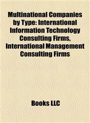 Multinational Companies by Type International Information Technology Consulting Firms, International Management Consulting Firms,1158182414,9781158182411