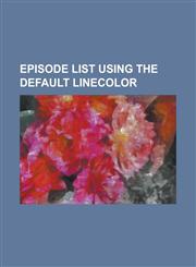 Episode List Using the Default Linecolor List of Deadliest Catch Episodes, List of Horizon Episodes, List of the Outer Limits (1995-2002) Episodes, L,1230646205,9781230646206