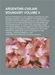 Argentine-Chilian Boundary; Report Presented to the Tribunal Appointed by Her Britannic Majesty's Government to Consider and Report Upon the Differen,1236934628,9781236934628