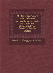 Military operations and maritime preponderance, their relations and interdependence - Primary Source Edition,1294860550,9781294860556