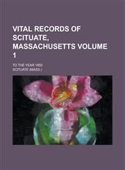 Vital Records of Scituate, Massachusetts; To the Year 1850 Volume 1,1235887170,9781235887178