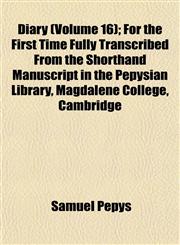 Diary (Volume 16); For the First Time Fully Transcribed From the Shorthand Manuscript in the Pepysian Library, Magdalene College, Cambridge,1152637126,9781152637122