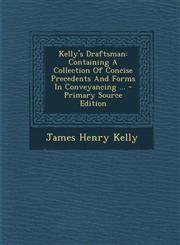 Kelly's Draftsman Containing a Collection of Concise Precedents and Forms in Conveyancing ... - Primary Source Edition,1293775754,9781293775752