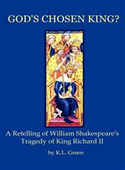 God's Chosen King? a Retelling of William Shakespeare's Tragedy of King Richard II,0986644102,9780986644108